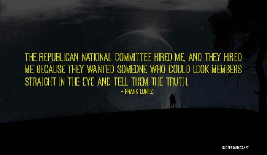 Look Me Straight In The Eye Quotes By Frank Luntz Look Me Straight In The Eye Quotes By Frank Luntz