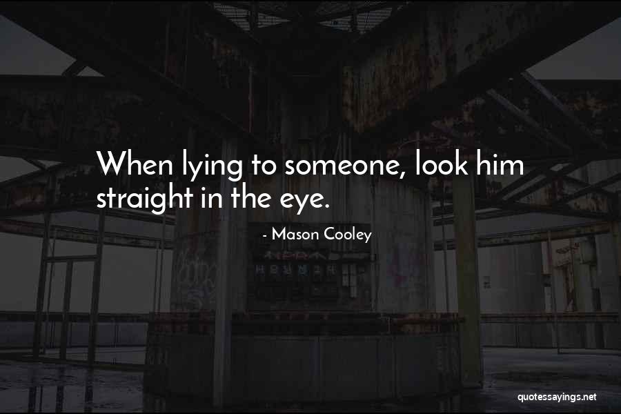 Look Me Straight In The Eye Quotes By Mason Cooley Look Me Straight In The Eye Quotes By Mason Cooley