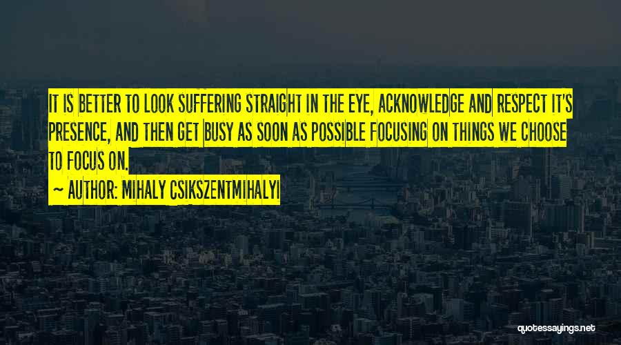 Look Me Straight In The Eye Quotes By Mihaly Csikszentmihalyi