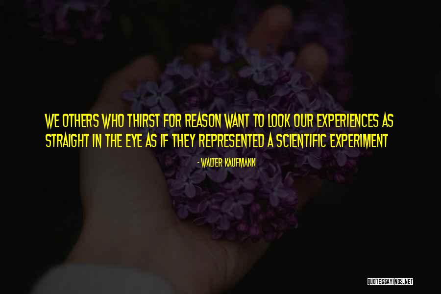 Look Me Straight In The Eye Quotes By Walter Kaufmann Look Me Straight In The Eye Quotes By Walter Kaufmann