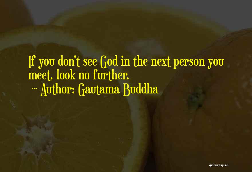 Look No Further Quotes By Gautama Buddha