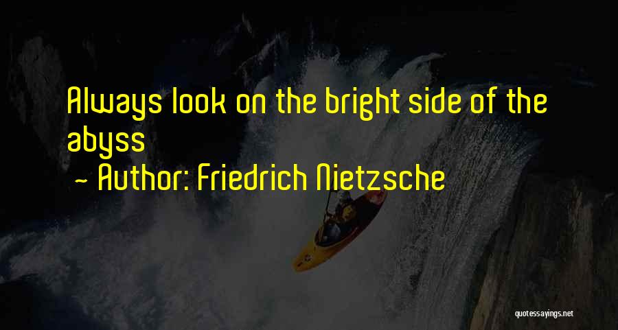 Look On The Bright Side Quotes By Friedrich Nietzsche