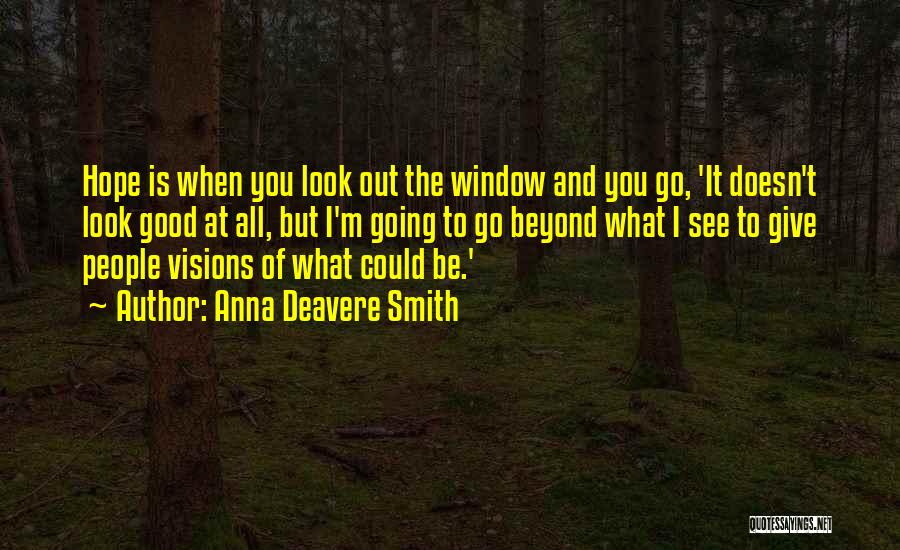 Look Out The Window Quotes By Anna Deavere Smith