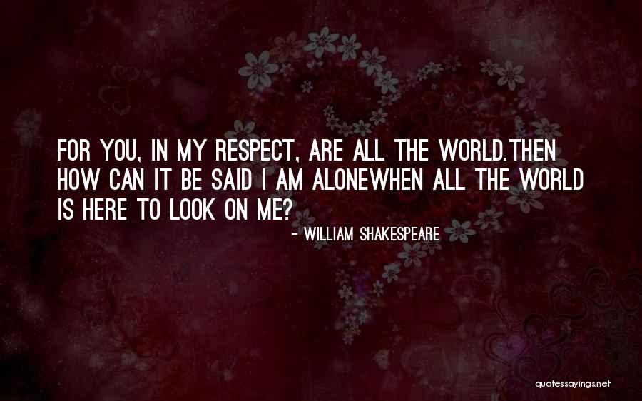 Look Out World Here I Come Quotes By William Shakespeare