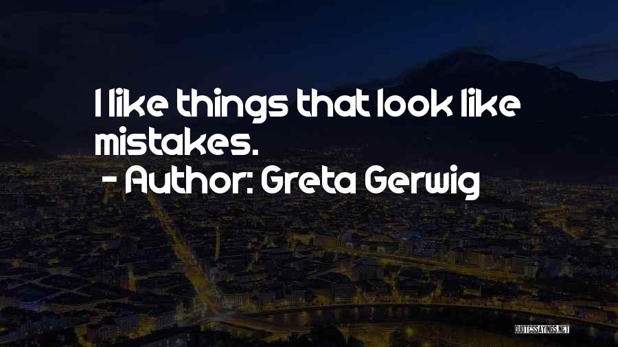 Look Past Mistakes Quotes By Greta Gerwig