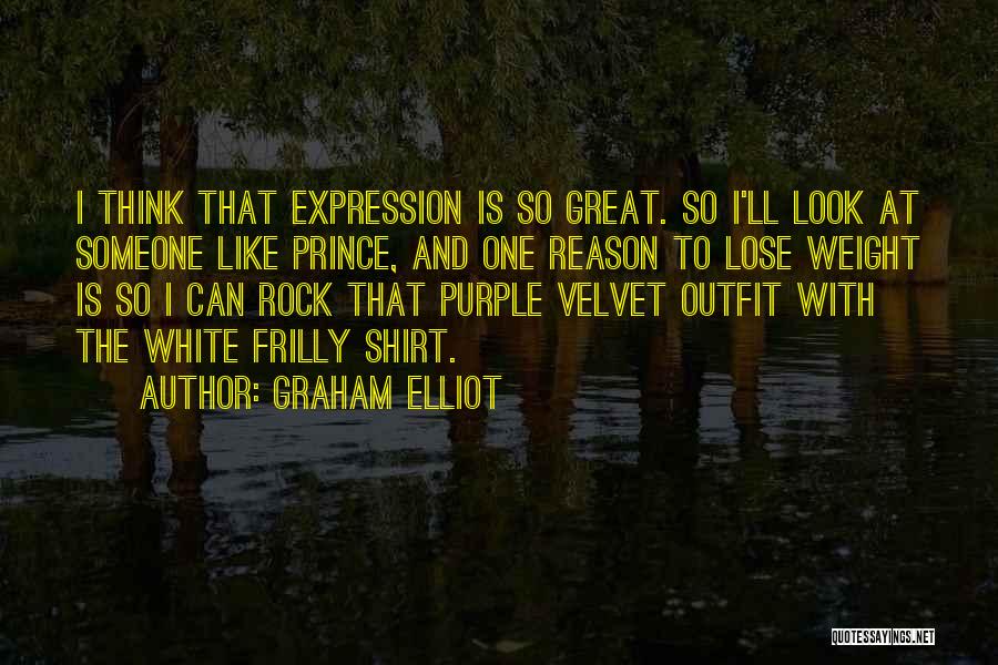 Look Quotes By Graham Elliot