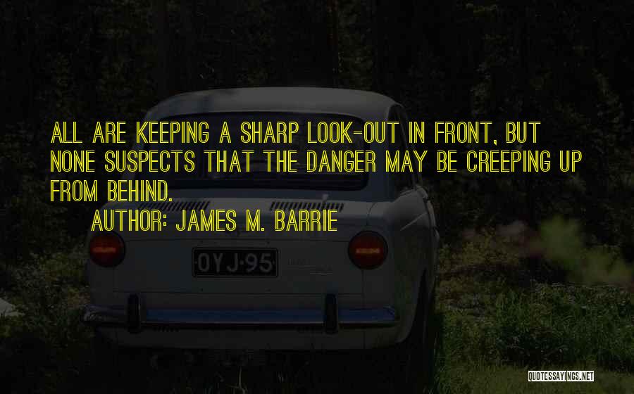 Look Sharp Quotes By James M. Barrie