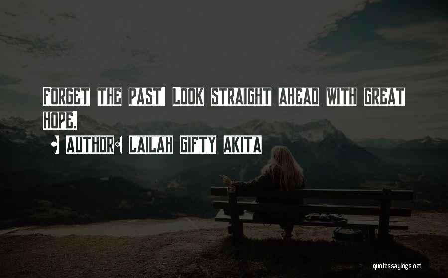 Look Straight Ahead Quotes By Lailah Gifty Akita