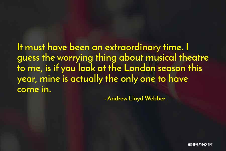 Look Theatre Quotes By Andrew Lloyd Webber Look Theatre Quotes By Andrew Lloyd Webber