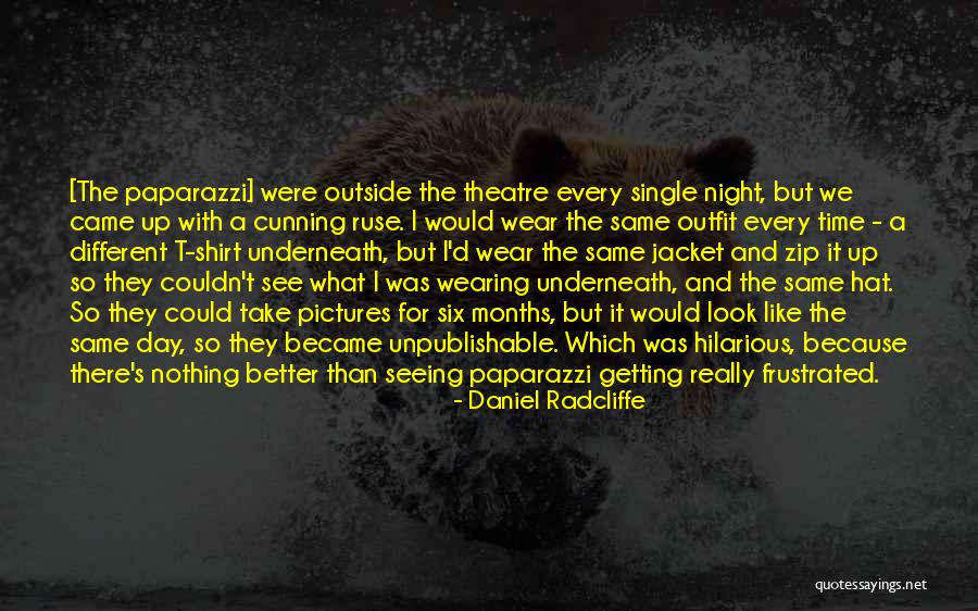 Look Theatre Quotes By Daniel Radcliffe Look Theatre Quotes By Daniel Radcliffe