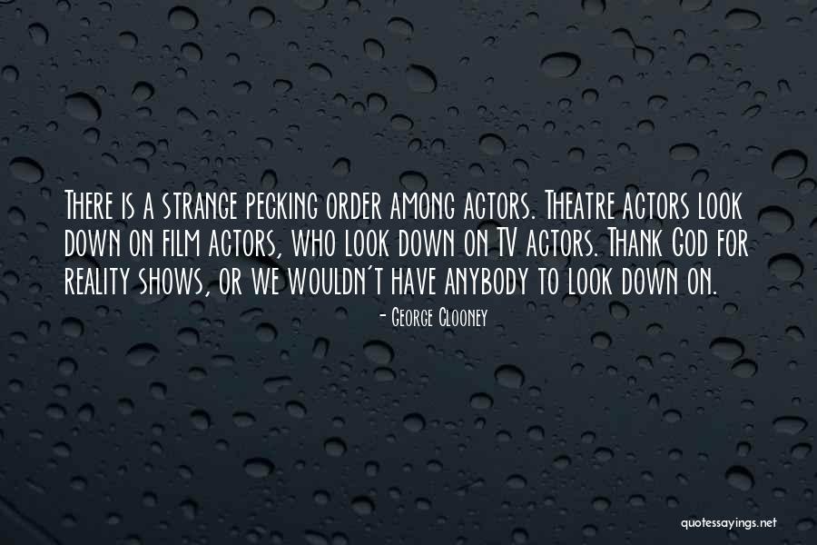 Look Theatre Quotes By George Clooney Look Theatre Quotes By George Clooney