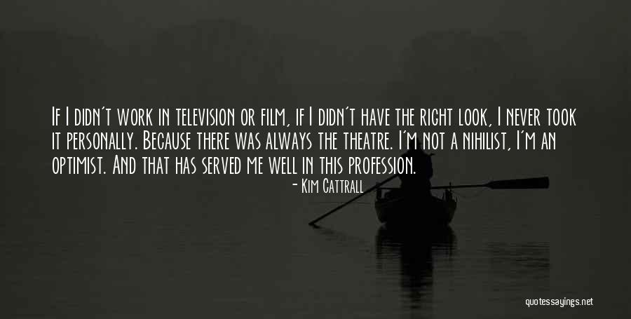 Look Theatre Quotes By Kim Cattrall Look Theatre Quotes By Kim Cattrall