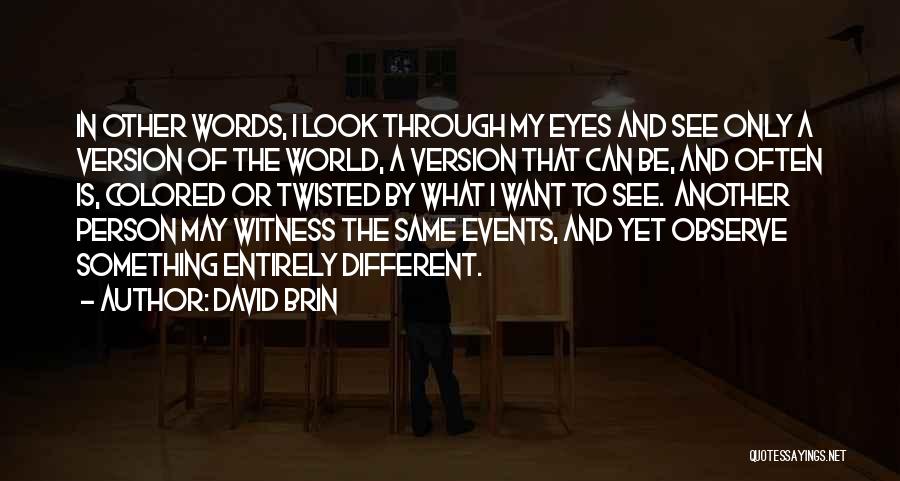 Look Through My Eyes Quotes By David Brin