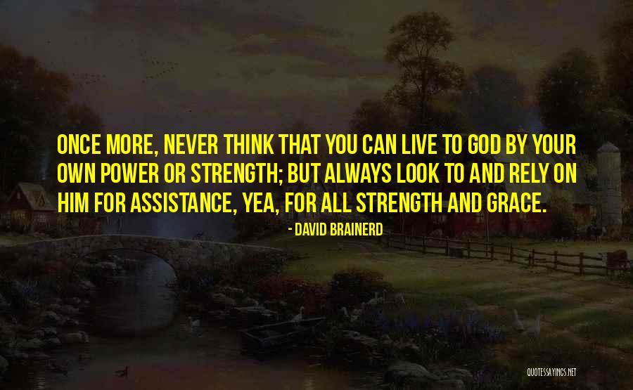 Look To God For Strength Quotes By David Brainerd