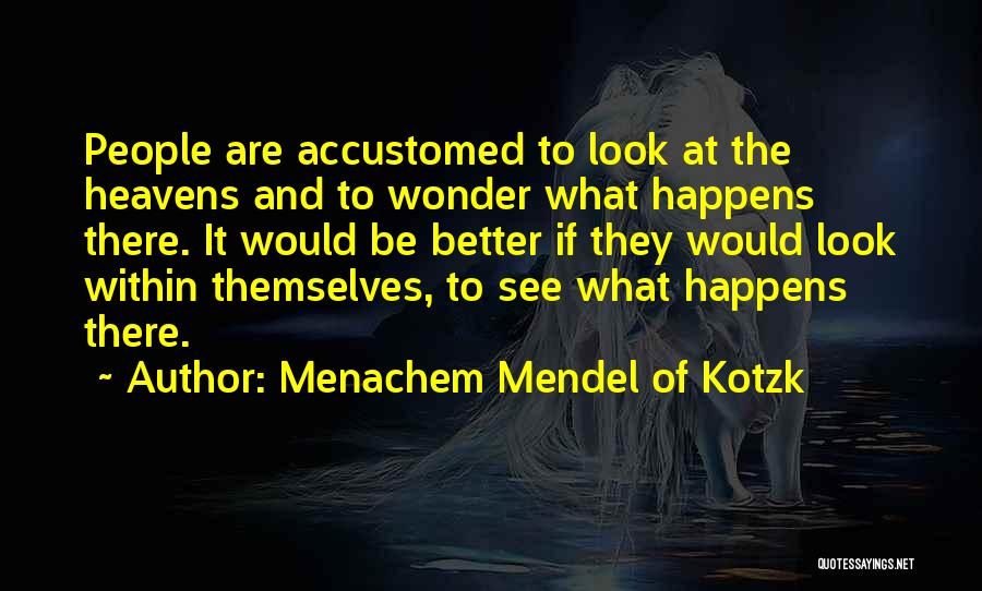 Look To The Heavens Quotes By Menachem Mendel Of Kotzk