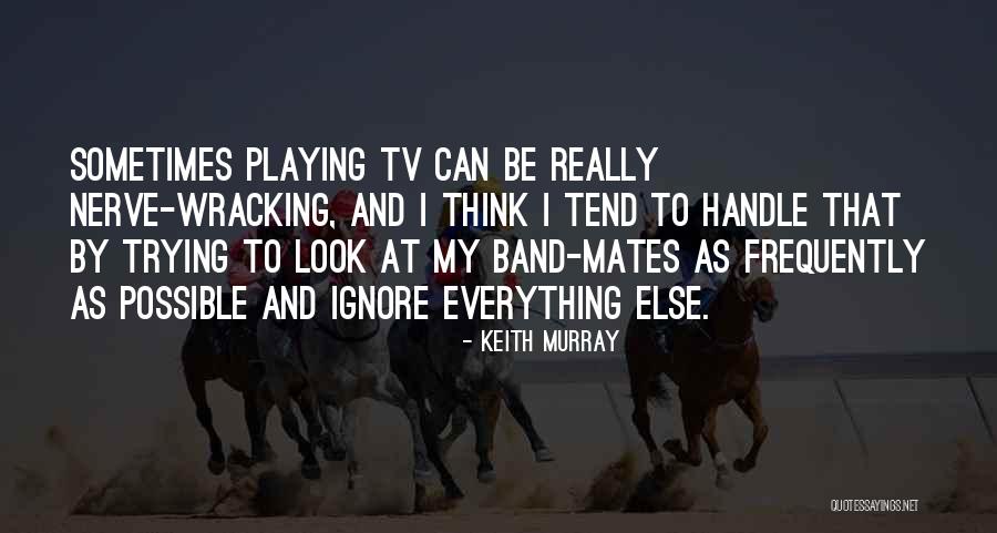 Look Tv Quotes By Keith Murray Look Tv Quotes By Keith Murray