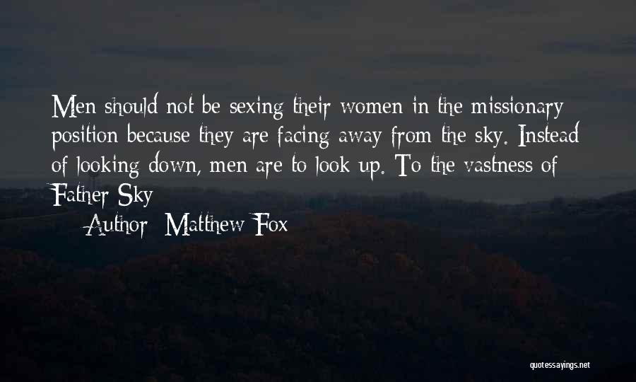 Look Up Look Down Quotes By Matthew Fox