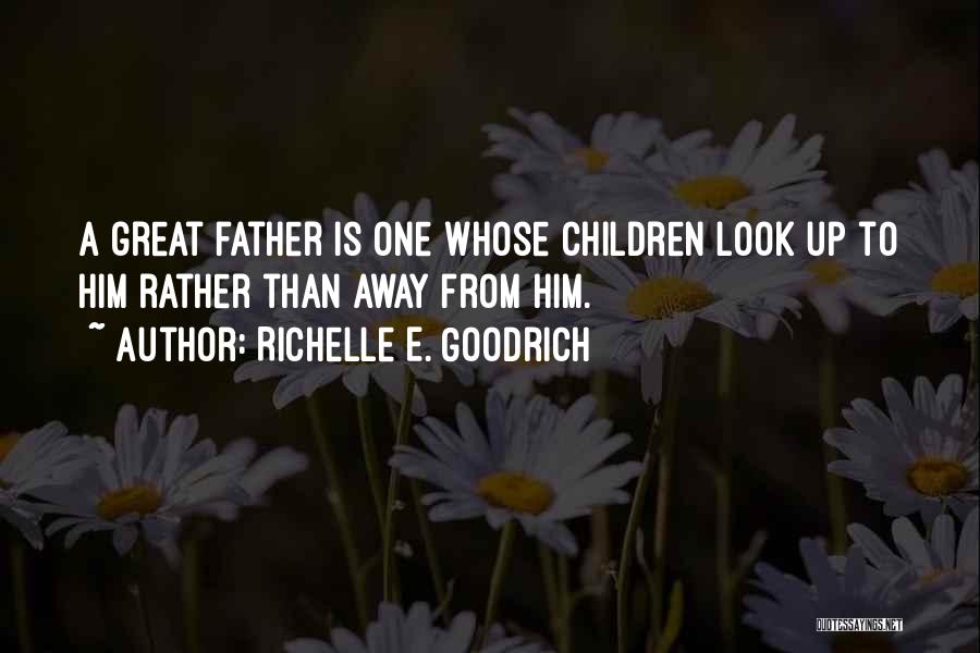 Look Up To Dad Quotes By Richelle E. Goodrich