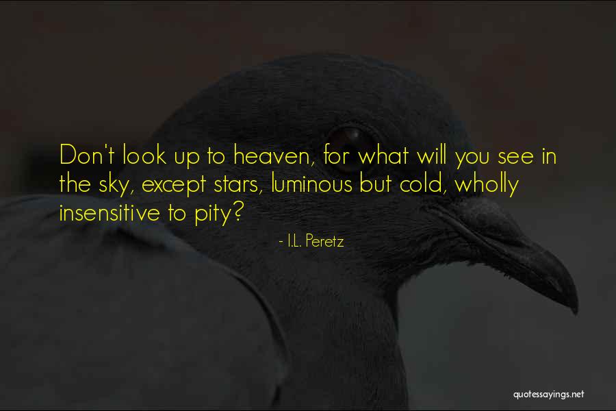 Look Up To Heaven Quotes By I.L. Peretz