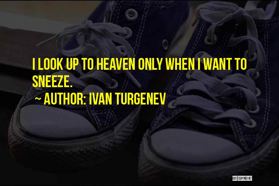 Look Up To Heaven Quotes By Ivan Turgenev