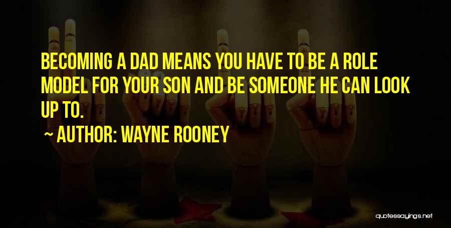 Look Up To You Dad Quotes By Wayne Rooney