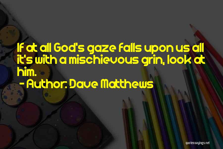 Look Upon God Quotes By Dave Matthews