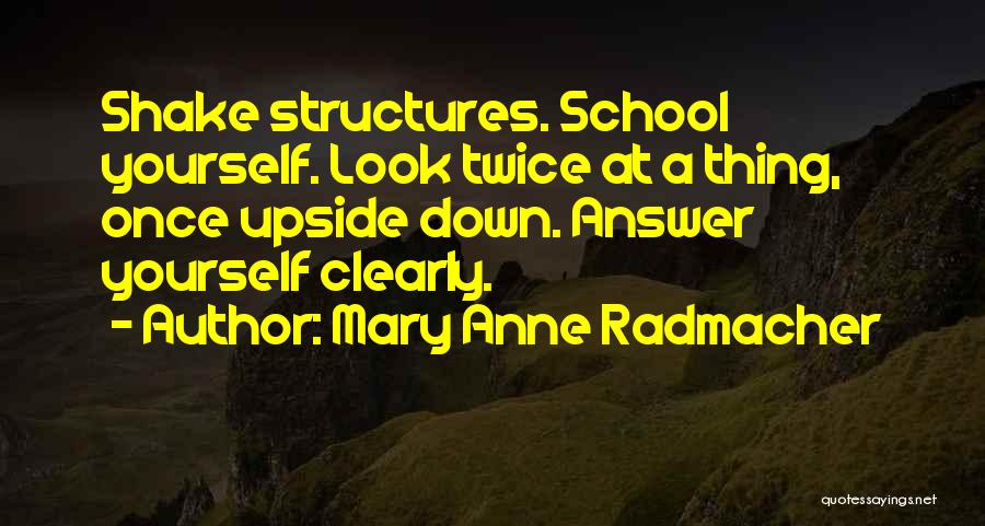 Look Upside Down Quotes By Mary Anne Radmacher