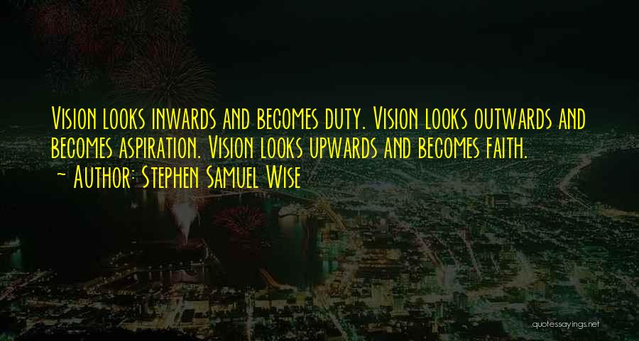 Look Upwards Quotes By Stephen Samuel Wise