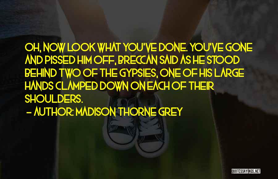 Look What You've Done Quotes By Madison Thorne Grey