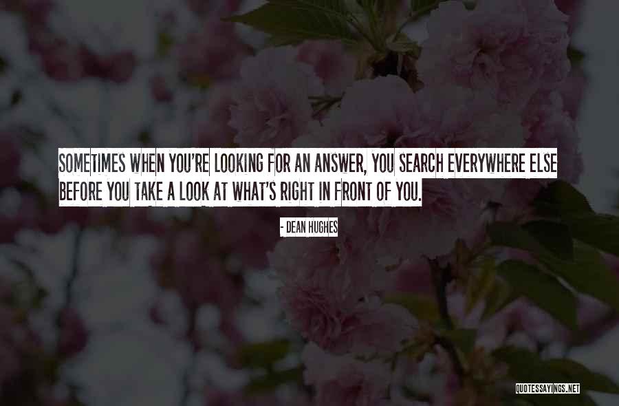Look What's Right In Front Of You Quotes By Dean Hughes Look What's Right In Front Of You Quotes By Dean Hughes