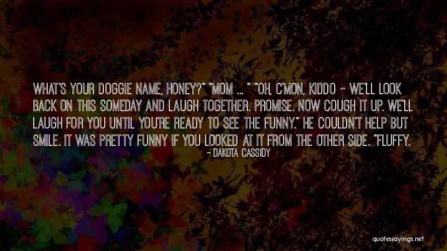 Look Your Mom Quotes By Dakota Cassidy Look Your Mom Quotes By Dakota Cassidy