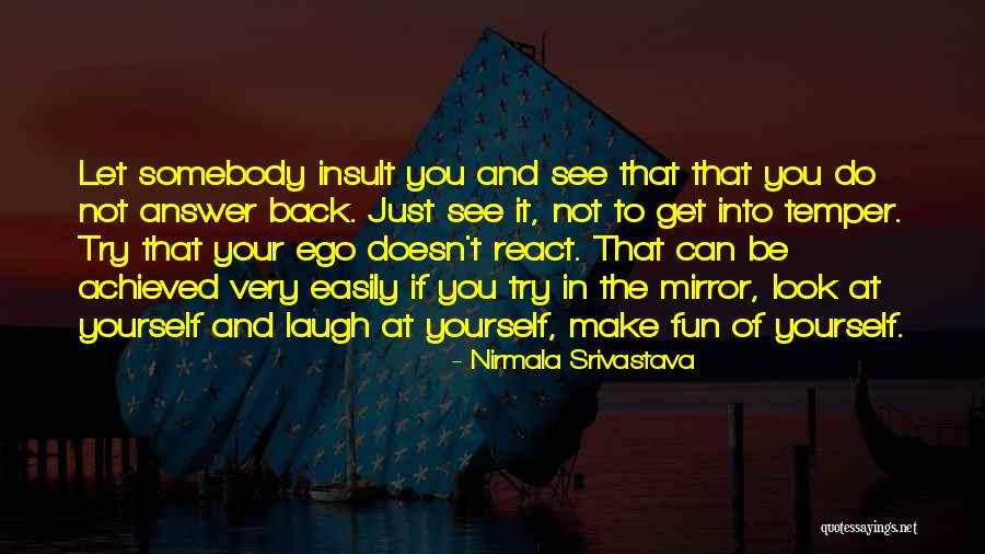 Look Yourself In The Mirror Quotes By Nirmala Srivastava Look Yourself In The Mirror Quotes By Nirmala Srivastava