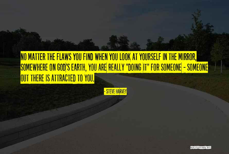 Look Yourself In The Mirror Quotes By Steve Harvey Look Yourself In The Mirror Quotes By Steve Harvey