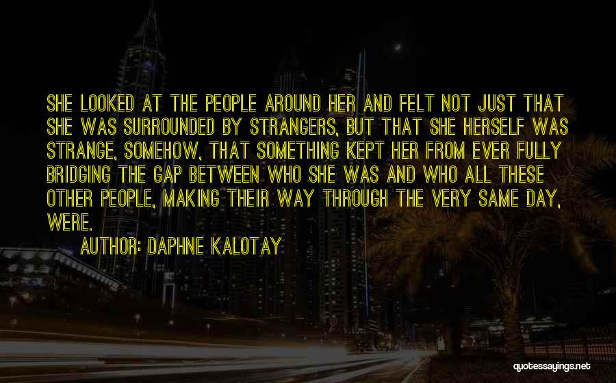 Looked Around Quotes By Daphne Kalotay