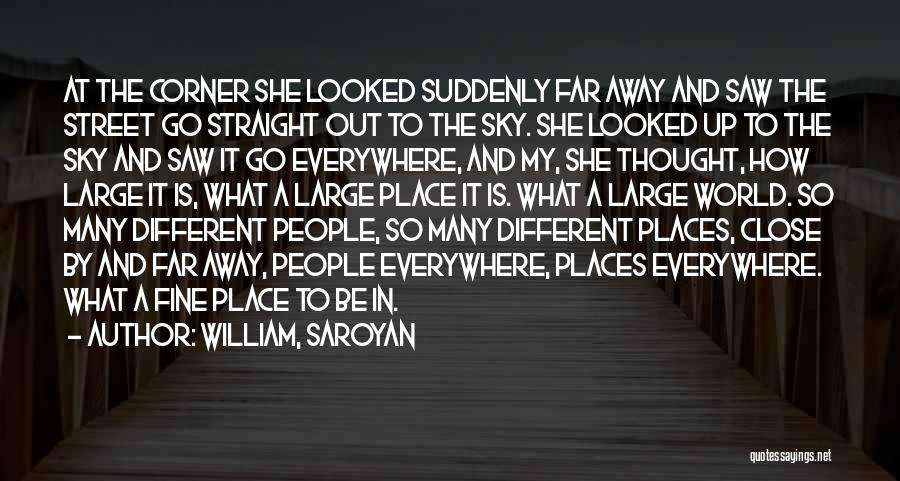 Looked Away Quotes By William, Saroyan Looked Away Quotes By William, Saroyan