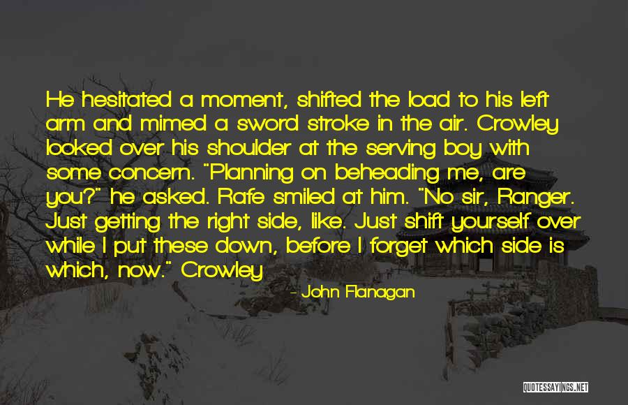 Looked Right Now Quotes By John Flanagan Looked Right Now Quotes By John Flanagan