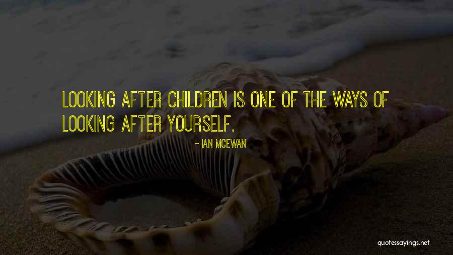 Looking After Yourself Quotes By Ian McEwan Looking After Yourself Quotes By Ian McEwan