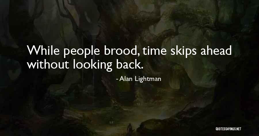 Looking Ahead And Not Back Quotes By Alan Lightman