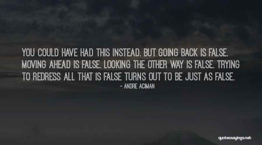 Looking Ahead And Not Back Quotes By Andre Aciman