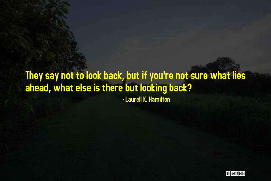 Looking Ahead And Not Back Quotes By Laurell K. Hamilton