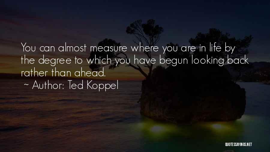 Looking Ahead And Not Back Quotes By Ted Koppel