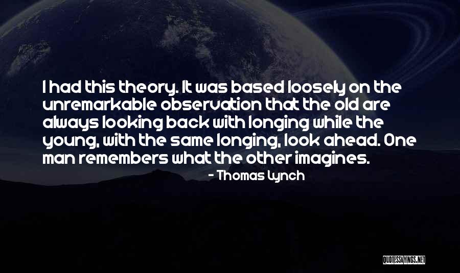 Looking Ahead And Not Back Quotes By Thomas Lynch