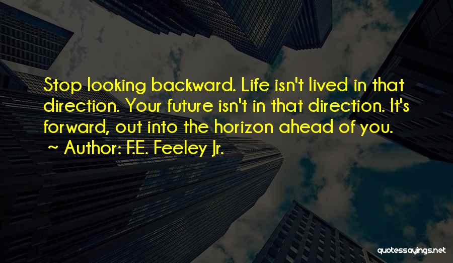 Looking Ahead In Life Quotes By F.E. Feeley Jr.