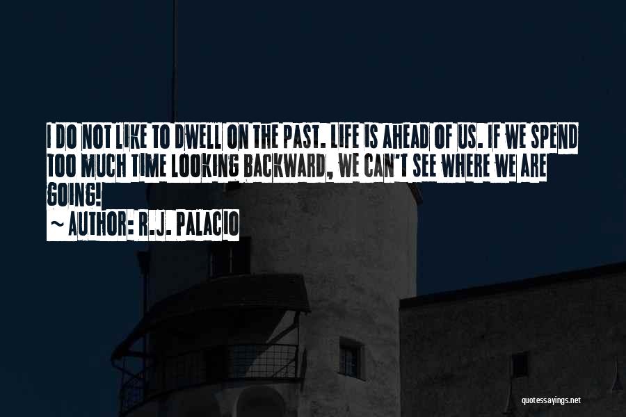 Looking Ahead In Life Quotes By R.J. Palacio