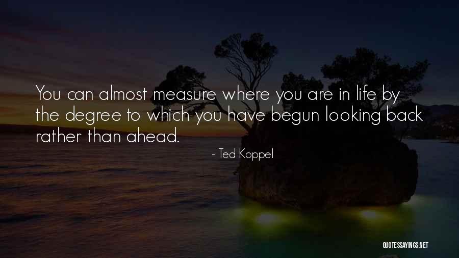Looking Ahead In Life Quotes By Ted Koppel Looking Ahead In Life Quotes By Ted Koppel
