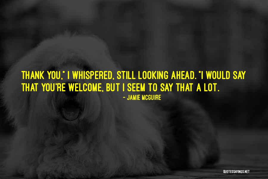 Looking Ahead Quotes By Jamie McGuire Looking Ahead Quotes By Jamie McGuire