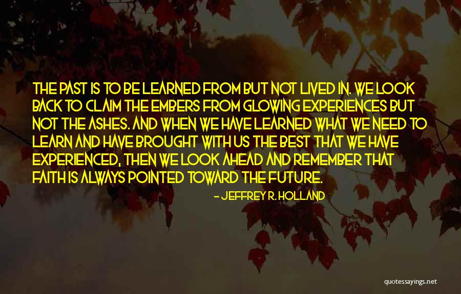 Looking Ahead Quotes By Jeffrey R. Holland Looking Ahead Quotes By Jeffrey R. Holland