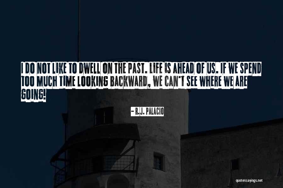 Looking Ahead Quotes By R.J. Palacio Looking Ahead Quotes By R.J. Palacio
