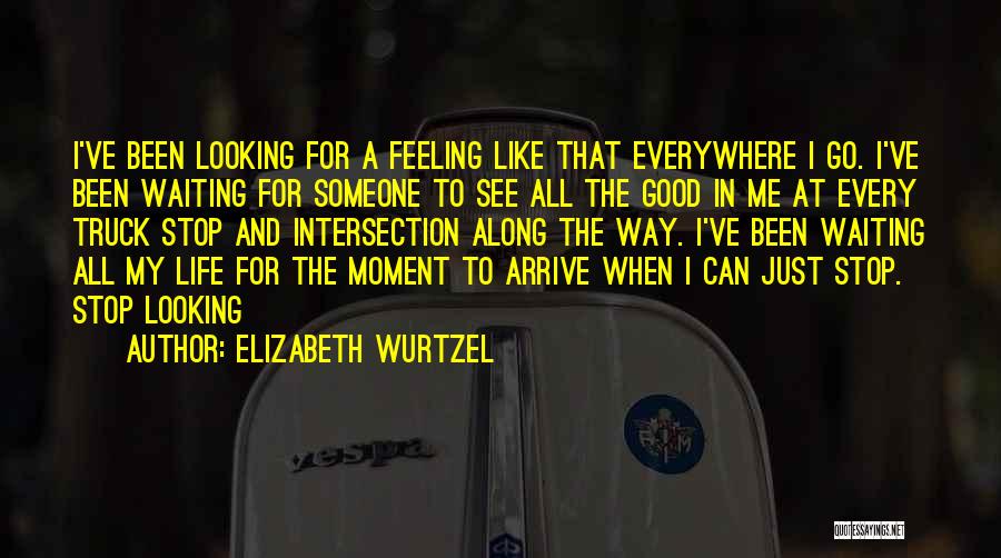 Looking And Feeling Good Quotes By Elizabeth Wurtzel