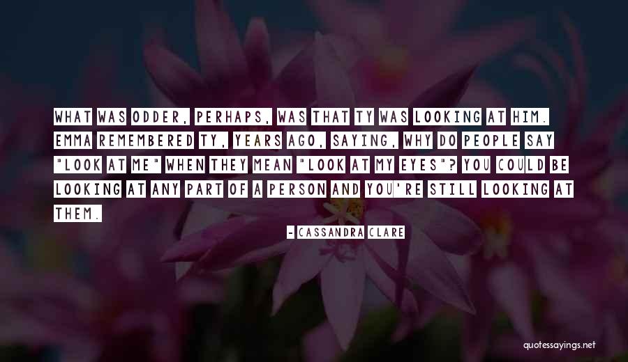 Looking At A Person Quotes By Cassandra Clare Looking At A Person Quotes By Cassandra Clare